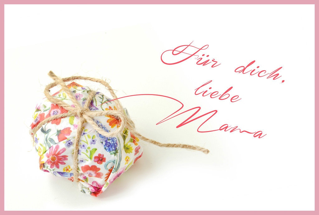 Für Dich, liebe Mama